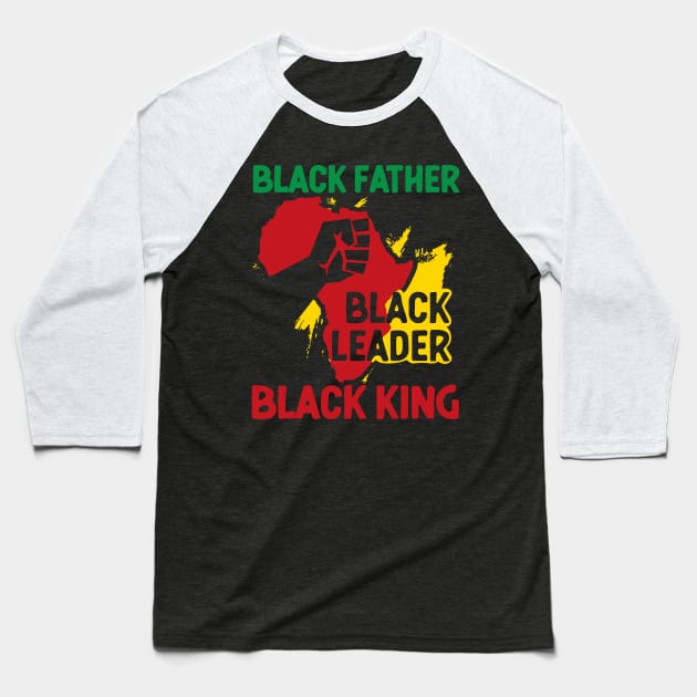 Black Father, Black Leader, Black King, Africa Baseball T-Shirt by UrbanLifeApparel